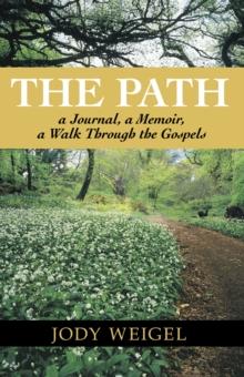 The Path : A Journal, a Memoir, a Walk Through the Gospels