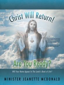 Christ Will Return! Are You Ready? : Will Your Name Appear in the Lamb's Book of Life?