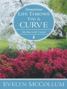 Sometimes Life Throws You a Curve : My Bout with Cancer