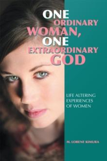 One Ordinary Woman, One Extraordinary God : Life Altering Experiences of Women