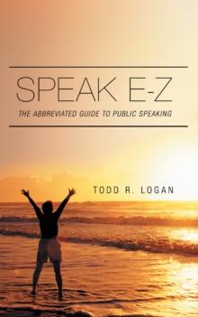 Speak E-Z : The Abbreviated Guide to Public Speaking