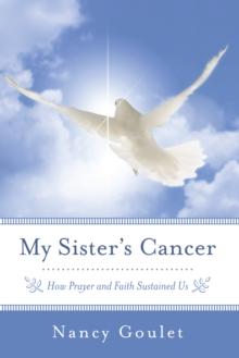 My Sister's Cancer : How Prayer and Faith Sustained Us