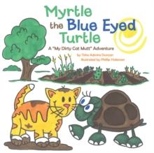 Myrtle the Blue Eyed Turtle : A "My Dirty Cat Mutt" Adventure