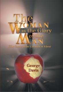 The Woman Is the Glory of the Man : (The Curse of the Creation in Eden)