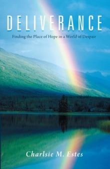 Deliverance : Finding the Place of Hope in a World of Despair