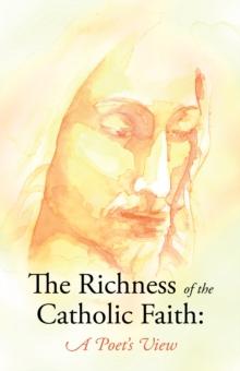 The Richness of the Catholic Faith: a Poet's View