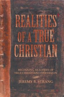 Realities of a True Christian : Beginning Realities of True Christian Conversion