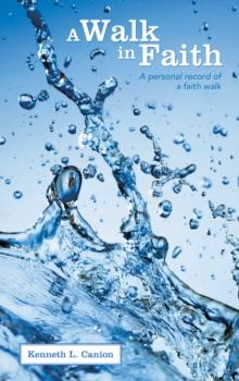 A Walk in Faith : A Personal Record of a Faith Walk