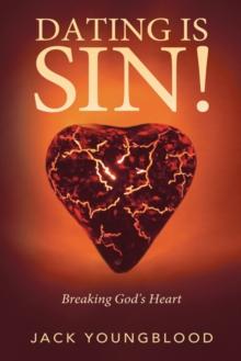 Dating Is Sin! : Breaking God's Heart