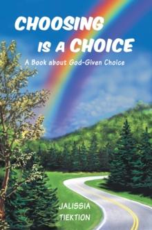 Choosing Is a Choice : A Book About God-Given Choice