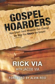 Gospel Hoarders : How Short-Term Missions Can Change the Way You Share the Gospel