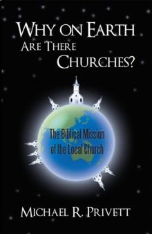 Why on Earth Are There Churches? : The Biblical Mission of the Local Church