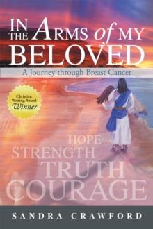 In the Arms of My Beloved : A Journey Through Breast Cancer