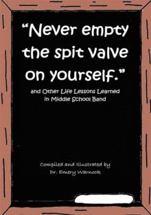 "Never Empty the Spit Valve on Yourself." : And Other Life Lessons Learned in Middle School Band