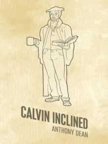 Calvin Inclined : A Conversation About Calvinism