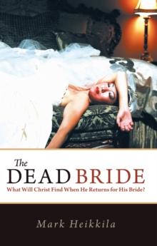 The Dead Bride : What Will Christ Find When He Returns for His Bride?