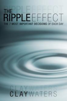 The Ripple Effect : The 7 Most Important Decisions of Each Day