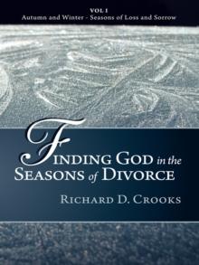 Finding God in the Seasons of Divorce : Vol I - Autumn and Winter - Seasons of Loss and Sorrow