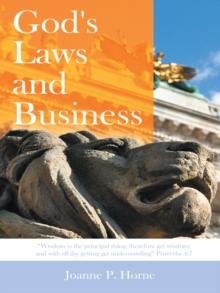 God's Laws and Business : "Wisdom Is the Principal Thing; Therefore Get Wisdom: and with All Thy Getting Get Understanding"  Proverbs 4:7