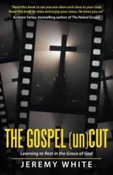 The Gospel Uncut : Learning to Rest in the Grace of God.