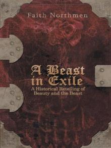 A Beast in Exile : A Historical Retelling of Beauty and the Beast