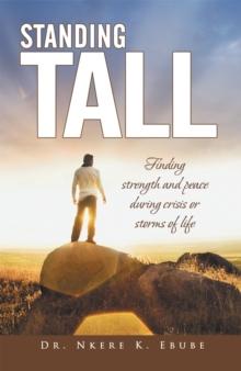 Standing Tall : Finding Strength and Peace During Crisis or Storms of Life