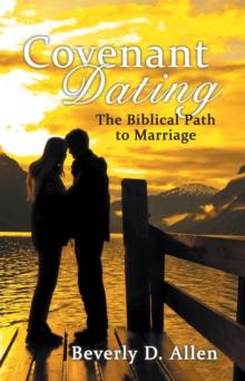 Covenant Dating : The Biblical Path to Marriage