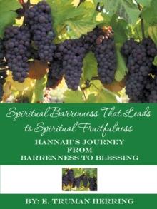 Spiritual Barrenness That Leads to Spiritual Fruitfulness : Hannah'S Journey from Barrenness to Blessing