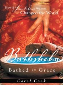 Bathsheba Bathed in Grace : How 8 Scandalous Women Changed the World