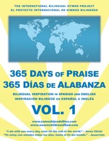 365 Days of Praise - 365 Dias De Alabanza - Vol. 1 : Bilingual Inspiration in Spanish and English - Inspiracion Bilingue En Espanol E Ingles