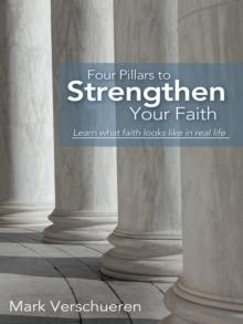 Four Pillars to Strengthen Your Faith : Learn What Faith Looks Like in Real Life