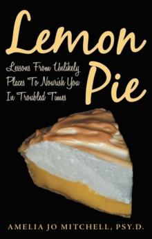 Lemon Pie : Lessons from Unlikely Places to Nourish You in Troubled Times