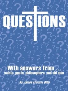 Questions : With Answers from Saints,Poets, Philosophers, and Old Men