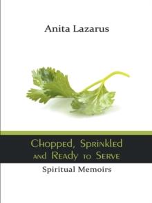 Chopped, Sprinkled and Ready to Serve : Spiritual Memoirs