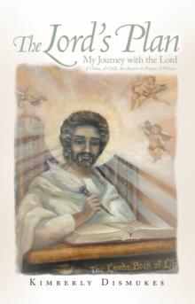 The Lord's Plan : My Journey with the Lord a Choice, a Child, an Answer to Prayer, a Witness