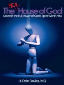 The Real House of God : Unleash the Full Power of God'S Spirit Within You