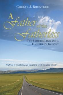 A Father of the Fatherless : The Father's Love and a Daughter's Journey