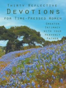 Thirty Reflective Devotions for Time-Pressed Women : Greater Intimacy with Your Heavenly Father