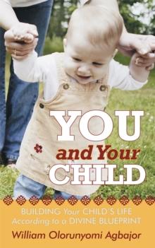 You and Your Child : Building Your Child's Life According to Divine Blueprint