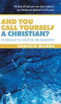 And You Call Yourself a Christian? : The Danger of Self-Deception and Disobedience