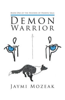 Demon Warrior : Book One of the Hounds of Heaven Saga