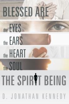 Blessed Are the Eyes, the Ears, the Heart, the Soul; the Spirit Being