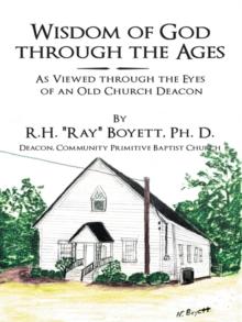 Wisdom of God Through the Ages : As Viewed Through the Eyes of an Old Church Deacon