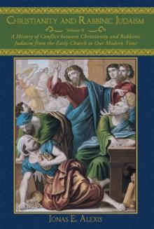 Christianity and Rabbinic Judaism : A History of Conflict Between Christianity and Rabbinic Judaism from the Early Church to Our Modern Time