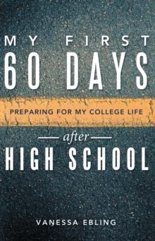 My First 60 Days After High School : Preparing for My College Life