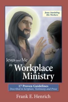 Jesus and Me in Workplace Ministry : 17 Proven Guidelines