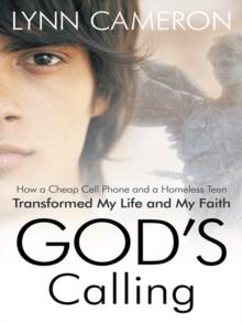 God's Calling : How a Cheap Cell Phone and a Homeless Teen Transformed My Life and My Faith