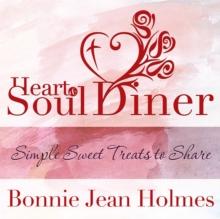 Heart and Soul Diner : Simple Sweet Treats to Share