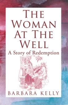 The Woman at the Well : A Story of Redemption