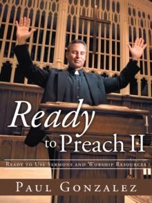 Ready to Preach Ii : Ready to Use Sermons and Worship Resources